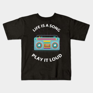 Life is a Song, Play it Loud. Kids T-Shirt